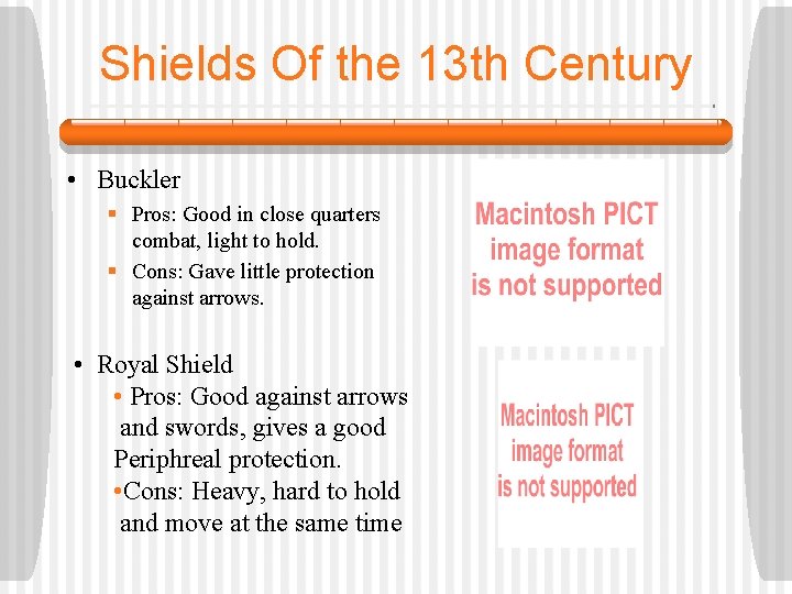 Shields Of the 13 th Century • Buckler § Pros: Good in close quarters