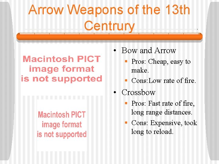 Arrow Weapons of the 13 th Centrury • Bow and Arrow § Pros: Cheap,