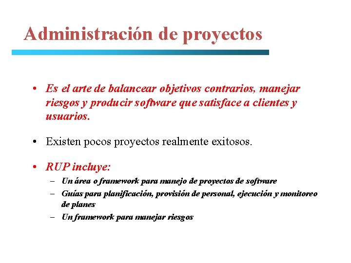 Administración de proyectos • Es el arte de balancear objetivos contrarios, manejar riesgos y