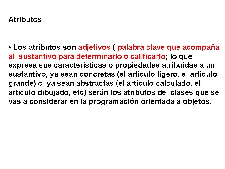 Atributos • Los atributos son adjetivos ( palabra clave que acompaña al sustantivo para