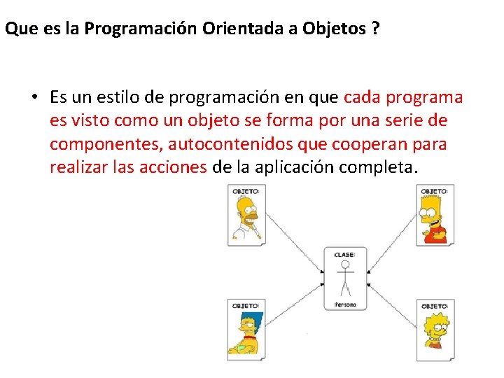 Que es la Programación Orientada a Objetos ? • Es un estilo de programación