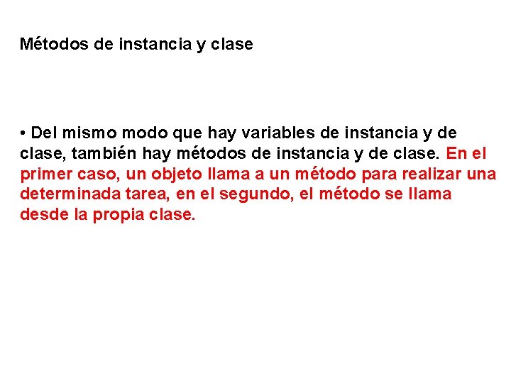 Métodos de instancia y clase • Del mismo modo que hay variables de instancia