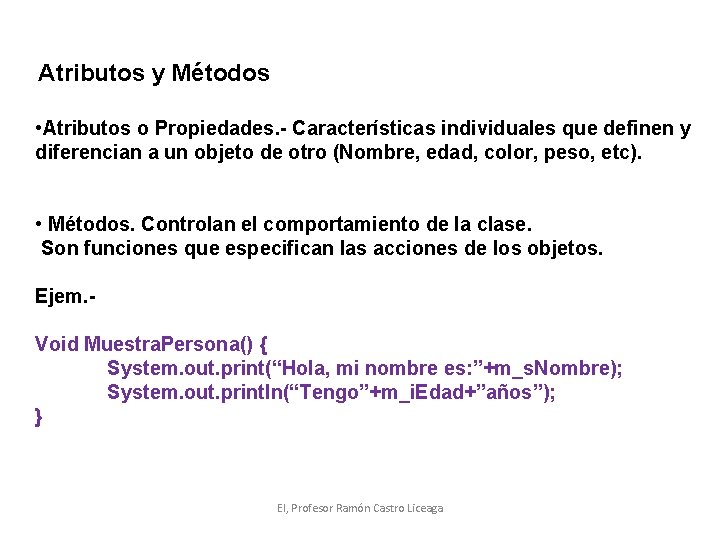 Atributos y Métodos • Atributos o Propiedades. - Características individuales que definen y diferencian