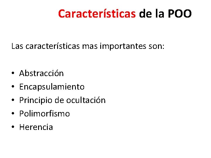 Características de la POO Las características mas importantes son: • • • Abstracción Encapsulamiento