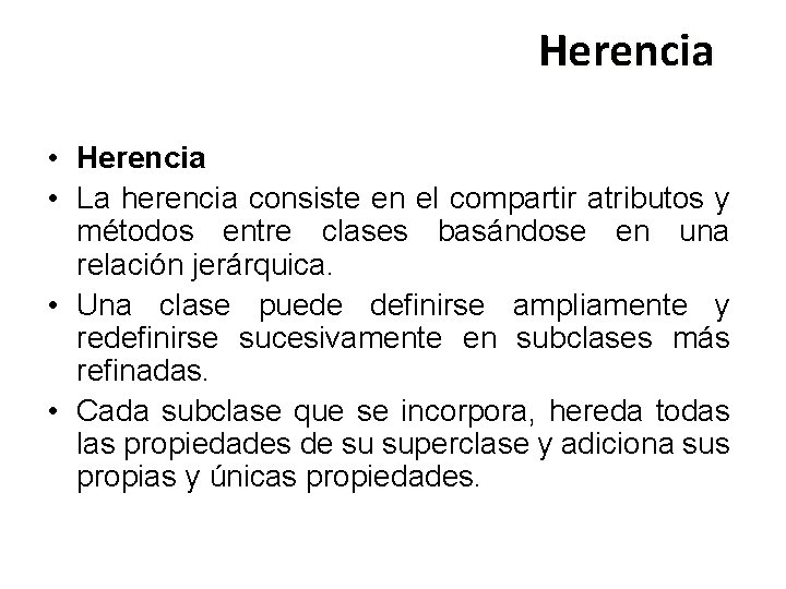 Herencia • La herencia consiste en el compartir atributos y métodos entre clases basándose