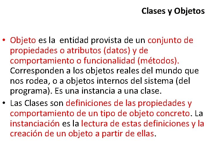 Clases y Objetos • Objeto es la entidad provista de un conjunto de propiedades
