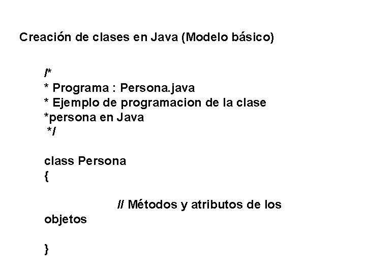 Creación de clases en Java (Modelo básico) /* * Programa : Persona. java *