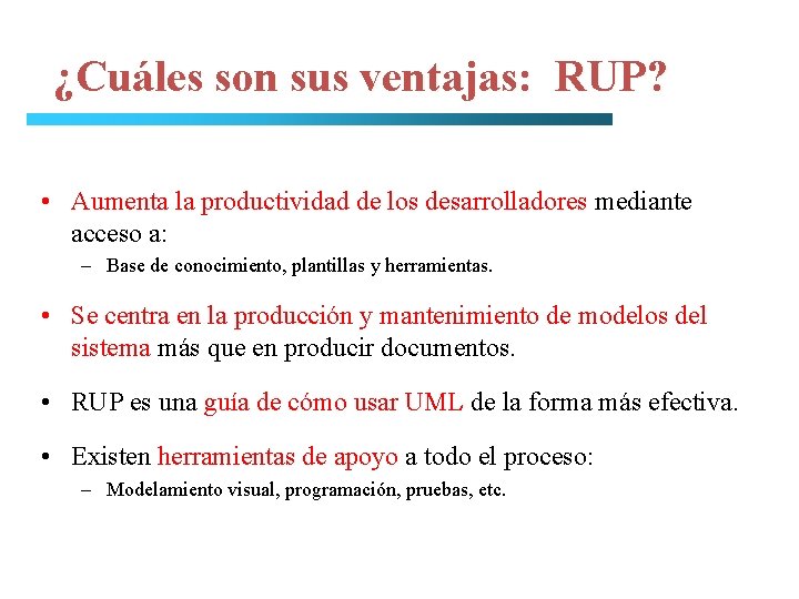 ¿Cuáles son sus ventajas: RUP? • Aumenta la productividad de los desarrolladores mediante acceso