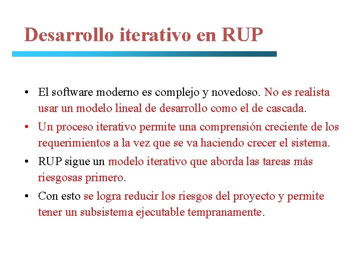 Desarrollo iterativo en RUP • El software moderno es complejo y novedoso. No es