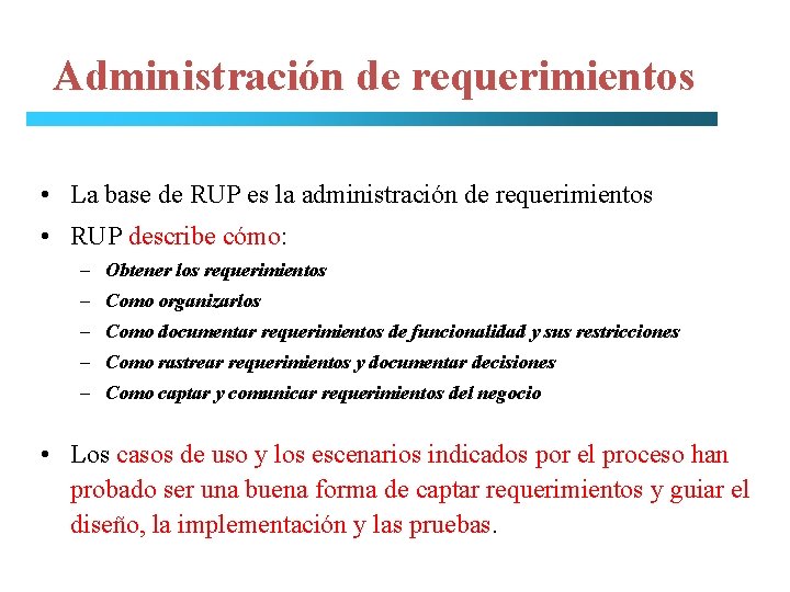 Administración de requerimientos • La base de RUP es la administración de requerimientos •