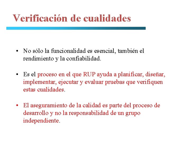 Verificación de cualidades • No sólo la funcionalidad es esencial, también el rendimiento y