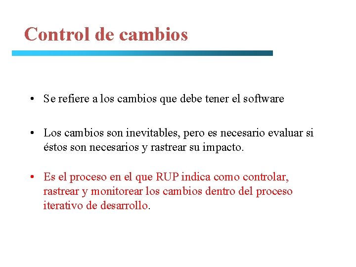 Control de cambios • Se refiere a los cambios que debe tener el software