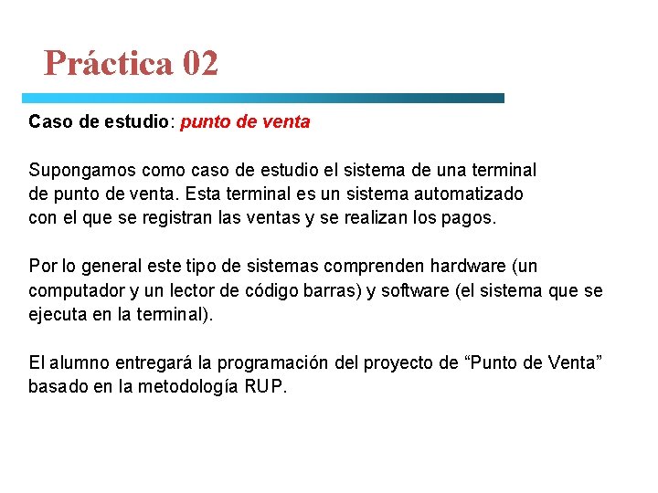 Práctica 02 Caso de estudio: punto de venta Supongamos como caso de estudio el