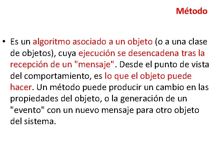 Método • Es un algoritmo asociado a un objeto (o a una clase de