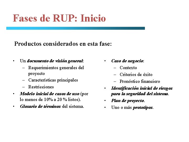 Fases de RUP: Inicio Productos considerados en esta fase: • • • Un documento