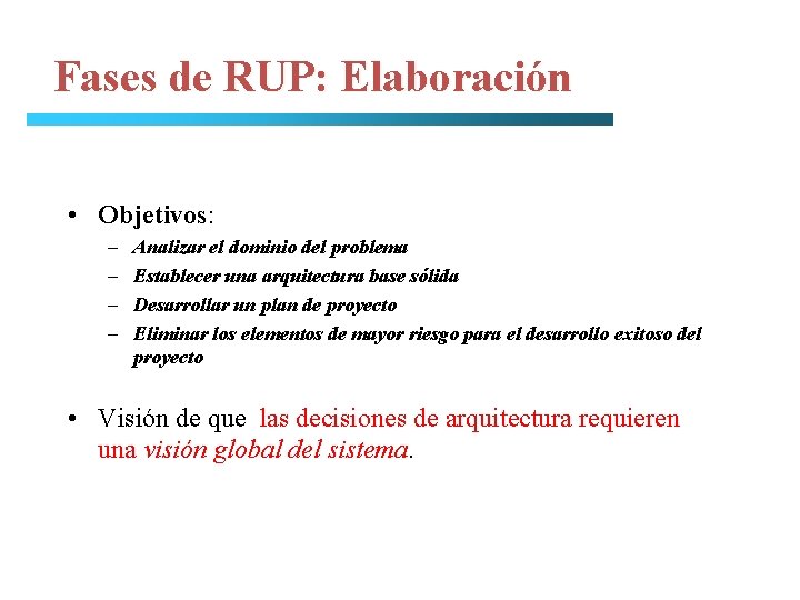 Fases de RUP: Elaboración • Objetivos: – – Analizar el dominio del problema Establecer