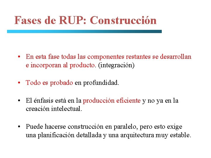 Fases de RUP: Construcción • En esta fase todas las componentes restantes se desarrollan