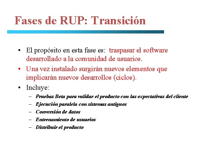 Fases de RUP: Transición • El propósito en esta fase es: traspasar el software