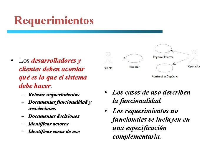 Requerimientos • Los desarrolladores y clientes deben acordar qué es lo que el sistema