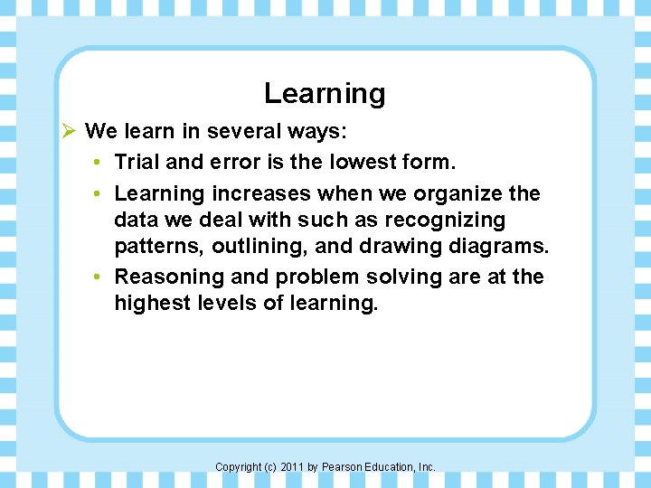 Learning Ø We learn in several ways: • Trial and error is the lowest