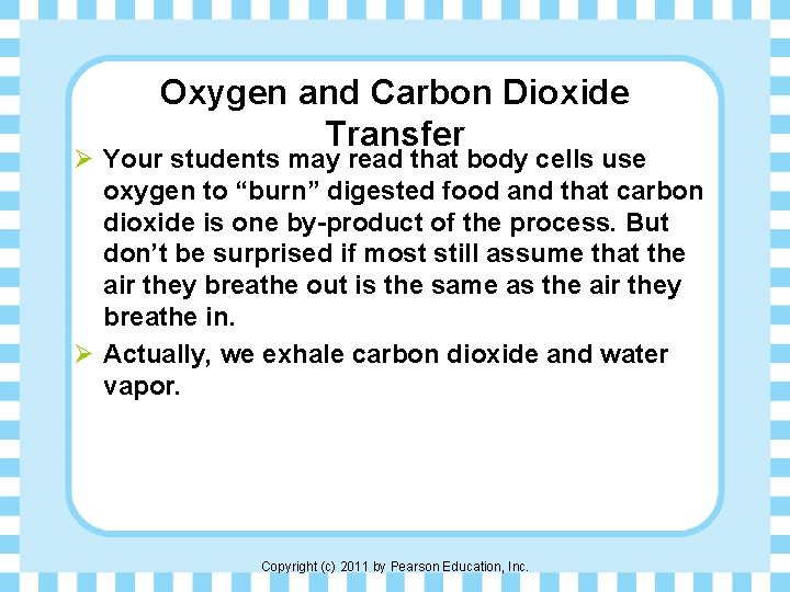 Oxygen and Carbon Dioxide Transfer Ø Your students may read that body cells use