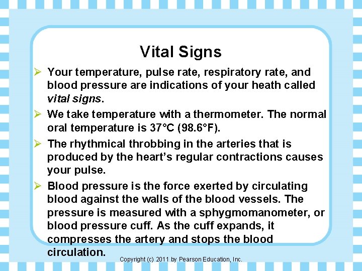 Vital Signs Ø Your temperature, pulse rate, respiratory rate, and blood pressure are indications