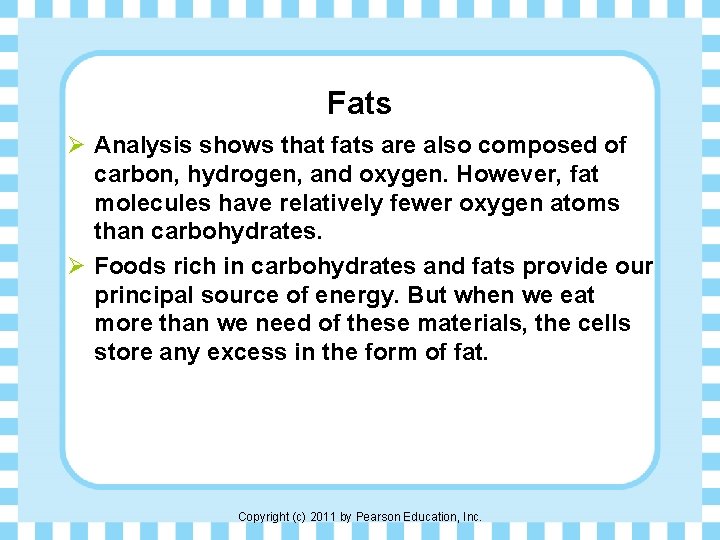 Fats Ø Analysis shows that fats are also composed of carbon, hydrogen, and oxygen.