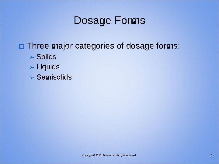 Dosage Forms � Three major categories of dosage forms: Solids ➢ Liquids ➢ Semisolids