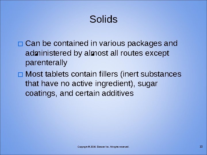 Solids Can be contained in various packages and administered by almost all routes except