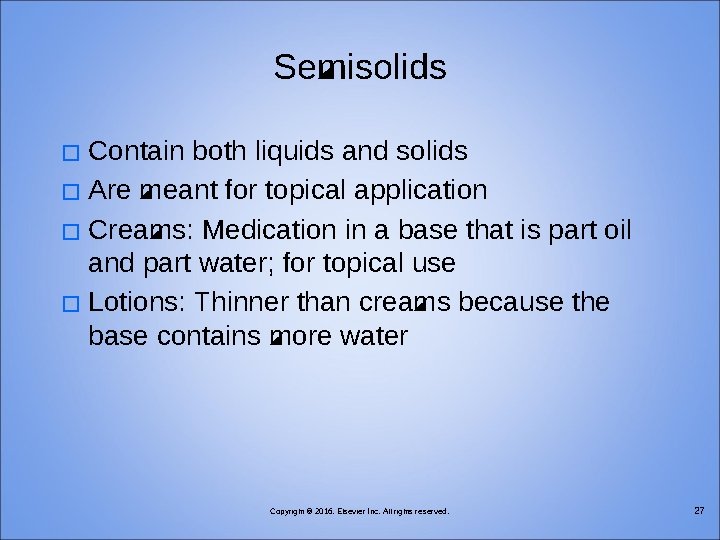 Semisolids Contain both liquids and solids � Are meant for topical application � Creams:
