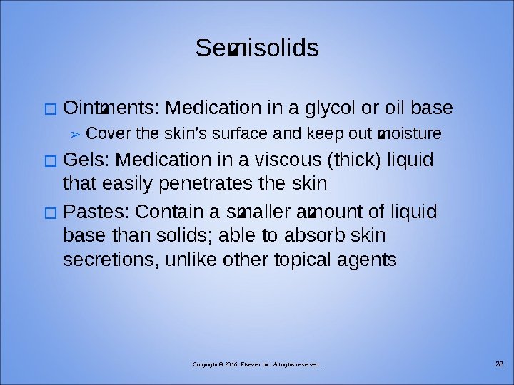 Semisolids � Ointments: Medication in a glycol or oil base ➢ Cover the skin’s