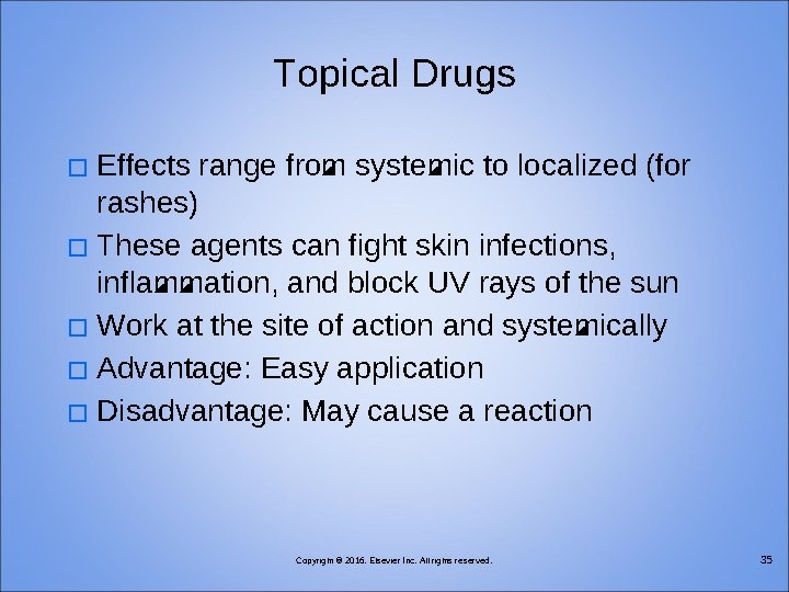 Topical Drugs Effects range from systemic to localized (for rashes) � These agents can