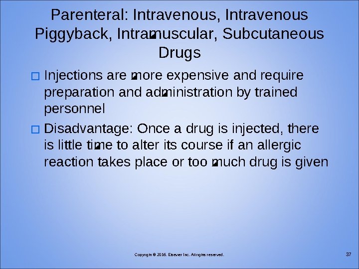 Parenteral: Intravenous, Intravenous Piggyback, Intramuscular, Subcutaneous Drugs Injections are more expensive and require preparation