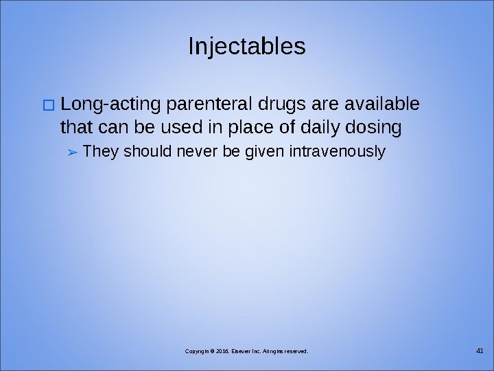 Injectables � Long-acting parenteral drugs are available that can be used in place of