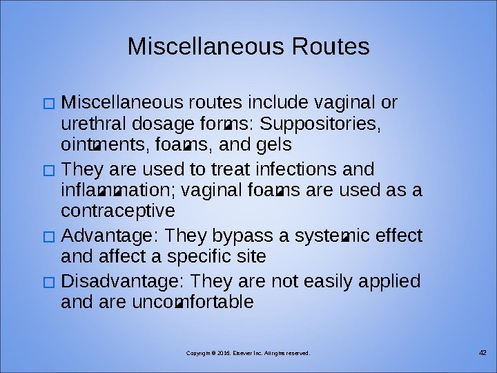 Miscellaneous Routes Miscellaneous routes include vaginal or urethral dosage forms: Suppositories, ointments, foams, and