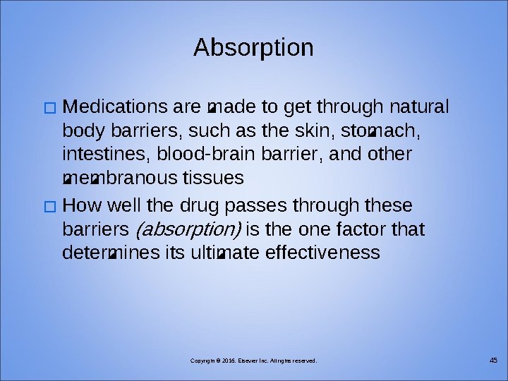 Absorption Medications are made to get through natural body barriers, such as the skin,