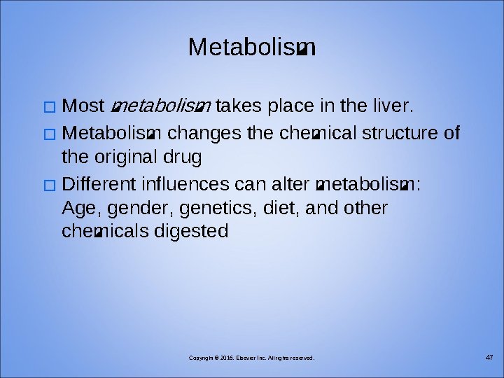 Metabolism Most metabolism takes place in the liver. � Metabolism changes the chemical structure