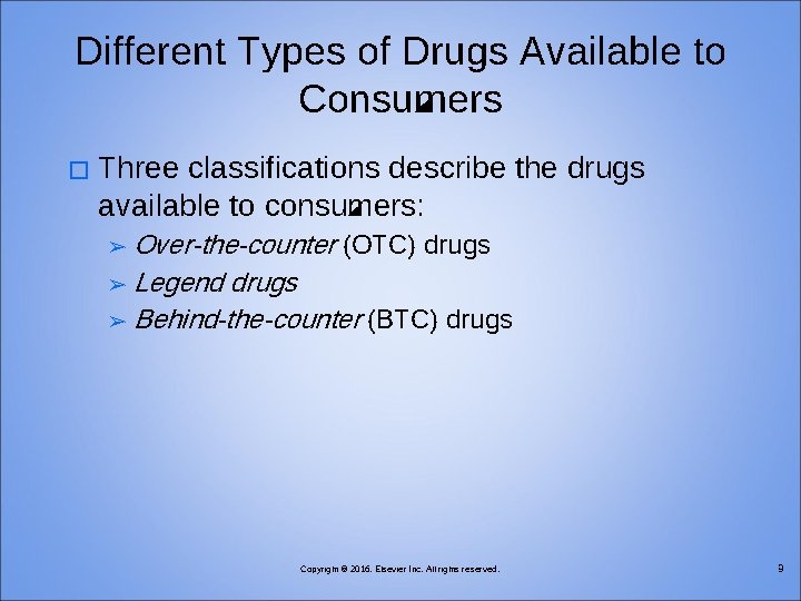 Different Types of Drugs Available to Consumers � Three classifications describe the drugs available