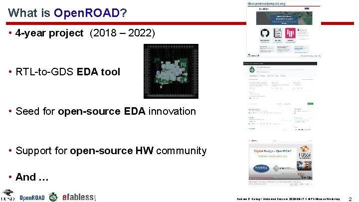 What is Open. ROAD? • 4 -year project (2018 – 2022) • RTL-to-GDS EDA What is Open. ROAD? • 4 -year project (2018 – 2022) • RTL-to-GDS EDA