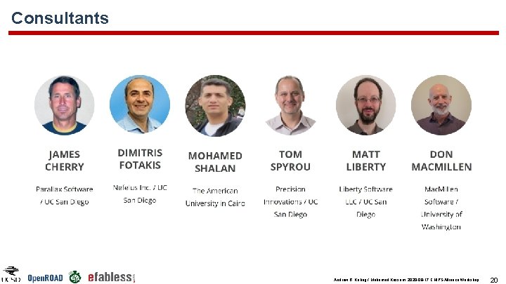 Consultants Andrew B. Kahng / Mohamed Kassem, 2020 -09 -17 CHIPS Alliance Workshop 20 Consultants Andrew B. Kahng / Mohamed Kassem, 2020 -09 -17 CHIPS Alliance Workshop 20