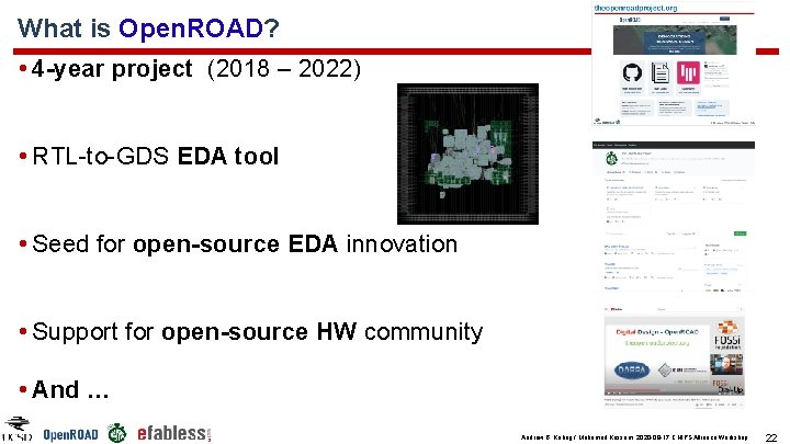 What is Open. ROAD? • 4 -year project (2018 – 2022) • RTL-to-GDS EDA What is Open. ROAD? • 4 -year project (2018 – 2022) • RTL-to-GDS EDA