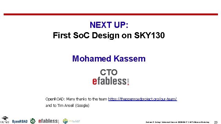 NEXT UP: First So. C Design on SKY 130 Mohamed Kassem CTO Open. ROAD: NEXT UP: First So. C Design on SKY 130 Mohamed Kassem CTO Open. ROAD: