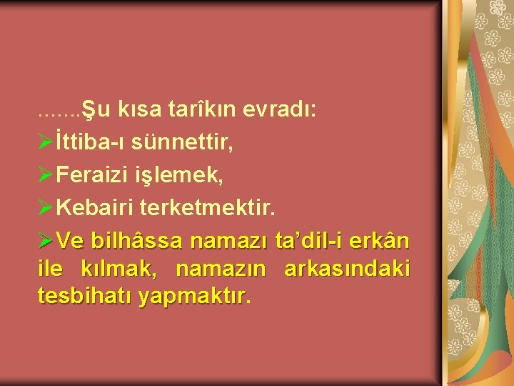 . . . . Şu kısa tarîkın evradı: Øİttiba-ı sünnettir, ØFeraizi işlemek, ØKebairi terketmektir.