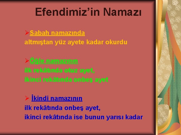 Efendimiz’in Namazı ØSabah namazında altmıştan yüz ayete kadar okurdu ØÖğle namazının ilk rekâtında otuz