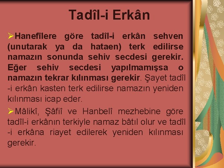 Tadîl-i Erkân ØHanefîlere göre tadîl-i erkân sehven (unutarak ya da hataen) terk edilirse namazın