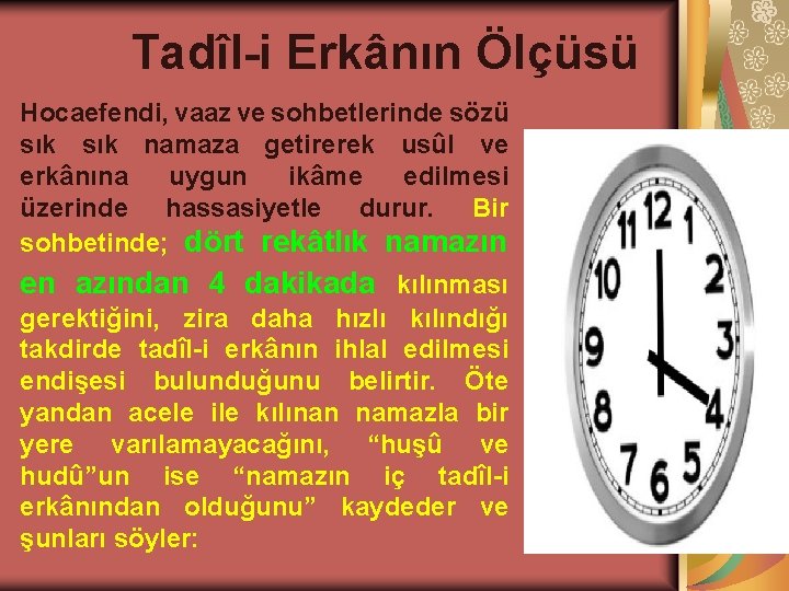 Tadîl-i Erkânın Ölçüsü Hocaefendi, vaaz ve sohbetlerinde sözü sık namaza getirerek usûl ve erkânına