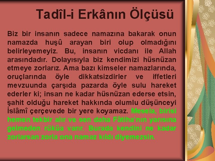 Tadîl-i Erkânın Ölçüsü Biz bir insanın sadece namazına bakarak onun namazda huşû arayan biri