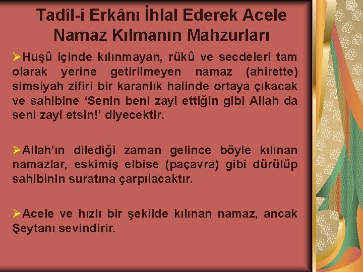 Tadîl-i Erkânı İhlal Ederek Acele Namaz Kılmanın Mahzurları ØHuşû içinde kılınmayan, rükû ve secdeleri