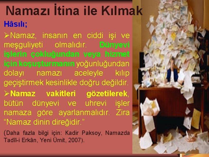 Namazı İtina ile Kılmak Hâsılı; ØNamaz, insanın en ciddi işi ve meşguliyeti olmalıdır. Dünyevi