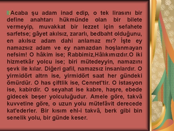 Acaba şu adam inad edip, o tek lirasını bir define anahtarı hükmünde olan bir